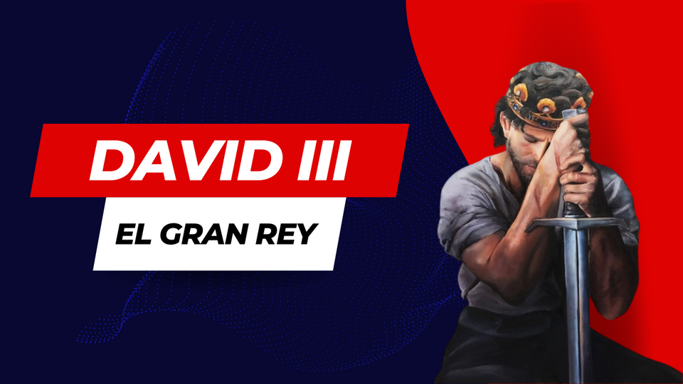 DAVID III. EL GRAN REY. PARTE 1